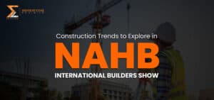 Construction Trends to Explore at NAHB International Builders Show