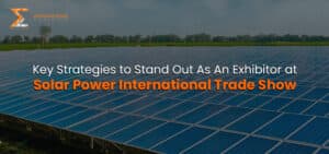 Key Strategies To Stand Out As An Exhibitor at Solar Power International Trade Show