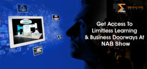 Get Access To Limitless Learning & Business Doorways At NAB Show