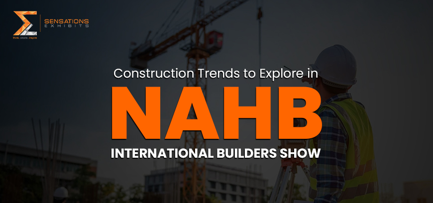 Construction Trends to Explore at NAHB International Builders Show