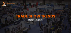 Trade Show Trends that ruled