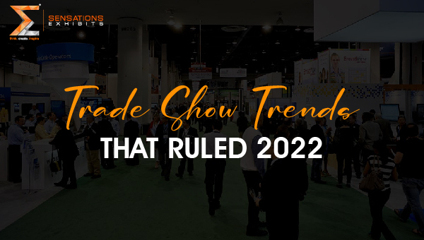 Trade Show Trends that ruled 2022