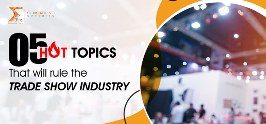 5 Hot topics that will dominate the trade show industry