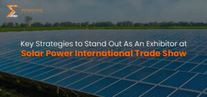 Key Strategies To Stand Out As An Exhibitor at Solar Power International Trade Show