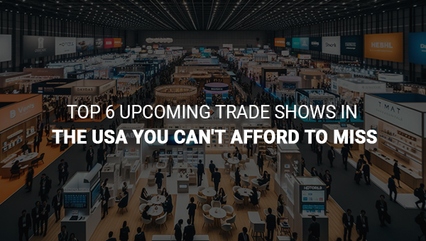 6 Upcoming Trade Shows in the USA