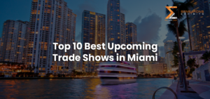 Top 10 Best Upcoming Trade Shows in Miami